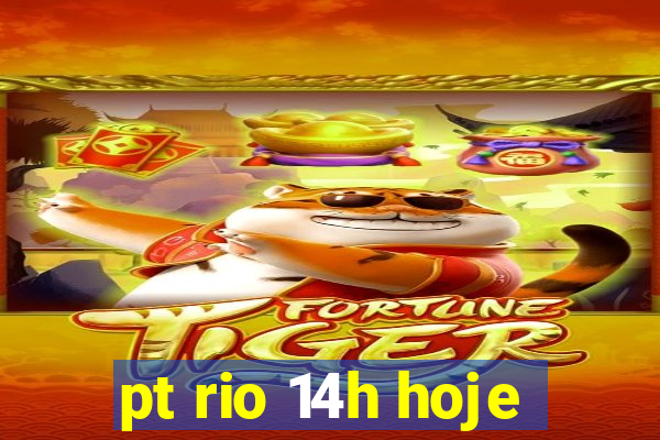 pt rio 14h hoje